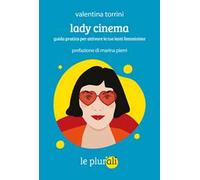 Lady cinema. Guida pratica per attivare le tue lenti femministe