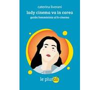 Lady cinema va in Corea. Guida femminista al k-cinema