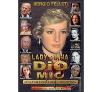 Lady Diana - Dio mio - Le ultime parole della principessa di Sergio Felleti
