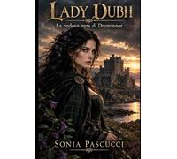 LADY DUBH: La vedova nera di Druminnor