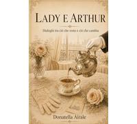 LADY E ARTHUR: Dialoghi tra ciò che resta e ciò che cambia
