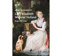 Lady Elisabeth Webster Holland. Regina d'Europa