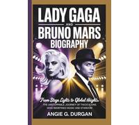 LADY GAGA AND BRUNO MARS BIOGRAPHY: From Stage Lights to Global Heights: The Unstoppable Journey of Two Icons Who Redefined Music and Stardom