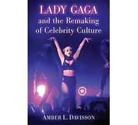 Lady Gaga and the Remaking of Celebrity Culture - Amber L Davisson