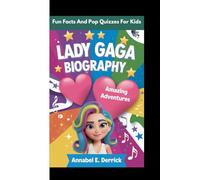 LADY GAGA BIOGRAPHY: Amazing Adventures (Fun Facts and Pop Quizzes For Kids)
