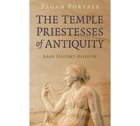 Lady Haight-Ashto Pagan Portals - The Temple Priestesses of Antiquit (Tascabile)