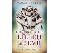 Lady Haight-Ashton Pagan Portals - The First Sisters: Lilith and Eve (Tascabile)
