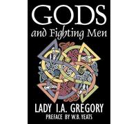 Lady I a Gregor Literar Gods and Fighting Men by Lady I. A. Gregory, (Tascabile)