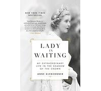 Lady in Waiting: My Extraordinary Life in the Shadow of the Crown