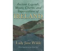 Lady Jane Wilde Ancient Legends, Mystic Charms and Superstiti (Copertina rigida)
