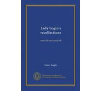 Lady Login's recollections: court life and camp life