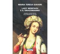 Libri Giaveri Maria Teresa - Lady Montagu E Il Dragomanno. Viaggio Avventuroso A