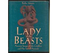 Lady of the Beasts: Ancient Images of the Goddess and Her Sacred Animals by Buffie Johnson (1988-08-01)