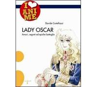 Lady Oscar. Amori, segreti ed epiche battaglie. Ediz. illustrata
