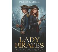 Lady Pirates: Tale of Anne Bonny and pirates who forged her legend.