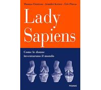 Lady Sapiens. Come le donne inventarono il mondo
