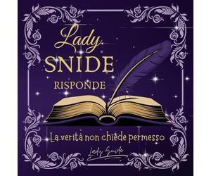 Lady Snide Risponde: La verità non chiede permesso