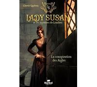 Lady Susan et les mystères de Londres: Tome 1, La conspiration des Aigles