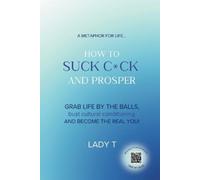 Lady T A metaphor for life... How to Suck Cck and Prosper (Tascabile)