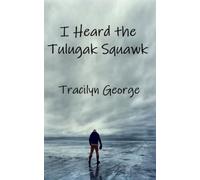 Lady Tracilyn George I Heard the Tulugak Squawk (Tascabile)