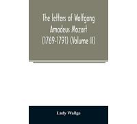 Lady Wallge The letters of Wolfgang Amadeus Mozart (1769-1791) (Volu (Tascabile)