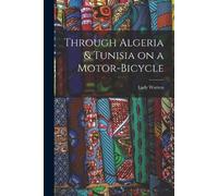 Lady Warren Through Algeria & Tunisia on a Motor-bicycle (Tascabile)