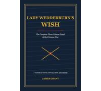 Lady Wedderburn's Wish: The Complete Three-Volume Novel of the Crimean War