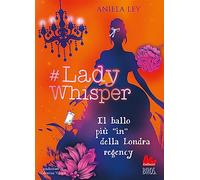 #Lady Whisper. Il ballo più in della Londra regency
