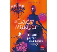 #Lady Whisper. Il ballo più in della Londra regency - Ley Aniela