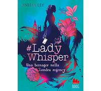 Libri Ley Aniela - #Lady Whisper. Una Teenager Nella Londra Regency