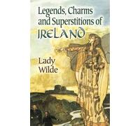Lady Wilde Legends, Charms and Superstitions of Ireland (Tascabile)