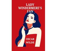 LADY WINDERMERE'S FAN: A PLAY ABOUT A GOOD WOMAN