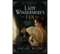 LADY WINDERMERE'S FAN: A PLAY ABOUT A GOOD WOMAN