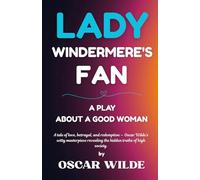 Lady Windermere's Fan: A PLAYABOUT A GOOD WOMAN