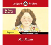 Ladybird Readers Beginner Level, Anthony Browne, My Mum ELT Graded Reader