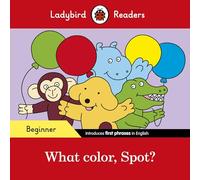 Ladybird – Spot: What color, Spot? – Readers Livello Principiante – ELT Graded Reader