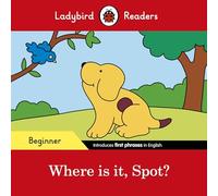 Ladybird Readers Beginner Level - Spot - Where is it, Spot? (ELT Graded Reader)