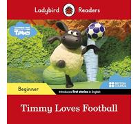 Ladybird Readers Beginner Level - Timmy Time - Timmy Loves Football (ELT Graded Reader)