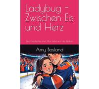 Ladybug - Zwischen Eis und Herz: Eine Geschichte über Mut, Liebe und das Bleiben