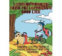 LADYBUGS MOMENTS: BRING YOU HAPPINESS & GOOD LUCK: RELAXING COLORING PAGES OF HAPPY LADYBUGS AND COZY MOMENTS