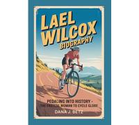 LAEL WILCOX BIOGRAPHY: Pedaling Into History - The Fastest Woman To Cycle Globe