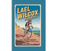 LAEL WILCOX BIOGRAPHY: Pedaling Into History - The Fastest Woman To Cycle Globe