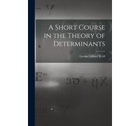 Laenas Gifford Weld A Short Course in the Theory of Determinants (Tascabile)