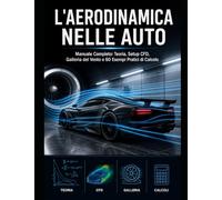 L'AERODINAMICA NELLE AUTO: Teoria, Setup CFD, Galleria del Vento