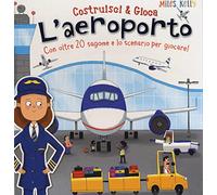 L'aeroporto. Con oltre 20 sagome e lo scenario per giocare! Costruisci & gioca. Ediz. a colori