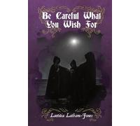 Laetitia Latham-Jones Be Careful What You Wish For (Tascabile)