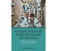 Iranian Literature After the Islamic Revolution: Production and Circulation in Iran and the World