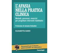 L'afasia nella pratica clinica. Metodi, processi, esercizi per progettare ...