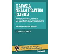 L'afasia nella pratica clinica. Metodi, processi, esercizi per progettare interventi riabilitativi