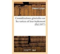 LaFaye Considérations Générales Sur Les Varices Et Leur Traitement ( (Tascabile)